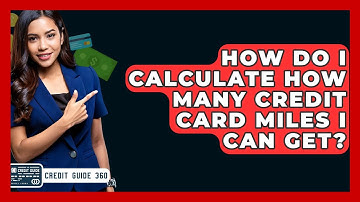 How Do I Calculate How Many Credit Card Miles I Can Get? - CreditGuide360.com