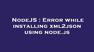 NodeJS : Error while installing xml2json using node.js