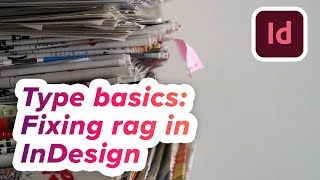 Typography basics: What is rag, and how do I improve it in InDesign?