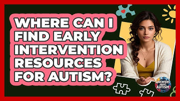 Where Can I Find Early Intervention Resources For Autism? - Answers About Autism