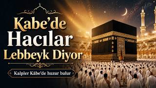 Kabe’de Hacılar Lebbeyk Diyor | Duygusal Hac ve Umre İlahisi | Lebbeyk Allahümme Lebbeyk