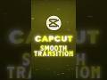 How to Make SMOOTH Transitions in Capcut#CapCutTutorial #SmoothTransition#VideoEditing #CapCutEdits
