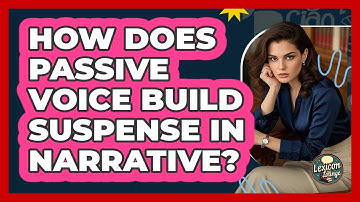 How Does Passive Voice Build Suspense In Narrative? - Lexicon Lounge