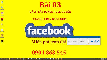 Bài 03 - Hướng dẫn cách lấy Token Full quyền facebook ít checkpoint nhất - Cà Chua Ke