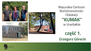 Urwitałt - Mazurskie Centrum Bioróżnorodności i Edukacji “KUMAK” cz. 1