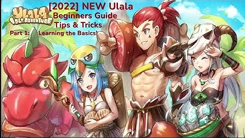 [2022] [ENG] NEW Ulala Idle Adventure Beginners Guide, Tips and Tricks!