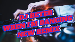 DJ BETER WHEN I'M DANCING REMIX