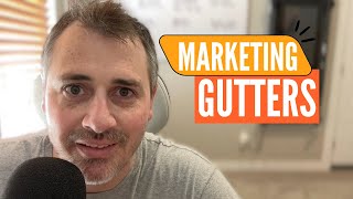 Marketing for Gutter Companies – How to Get More Leads & Lower Cost Per Job