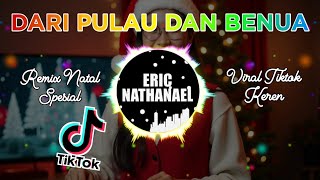DJ DARI PULAU DAN BENUA REMIX NATAL FULLBASS VIRAL TIK TOK TERBARU 2025 BY DJ ERIC NATHANAEL