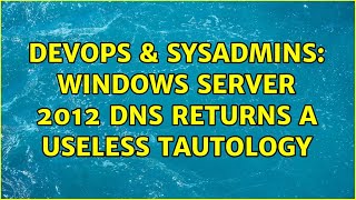 Famous DevOps & SysAdmins: Windows Server 2012 DNS returns a useless tautology Wealth