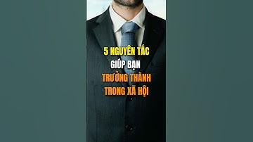 5 Nguyên Tắc Giúp Bạn Trưởng Thành Trong Xã Hội.