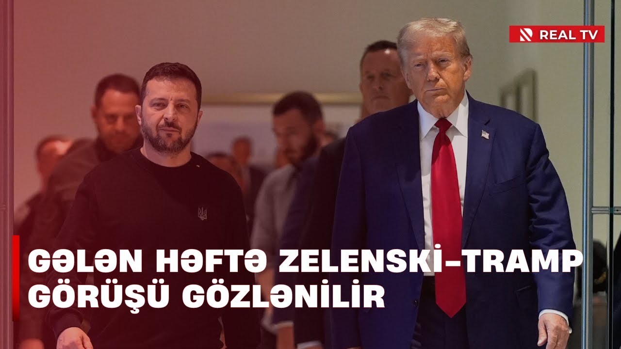 Gələn həftə Zelenski-Tramp görüşü gözlənilir