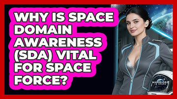Why Is Space Domain Awareness (SDA) Vital For Space Force? - Warriors In Space