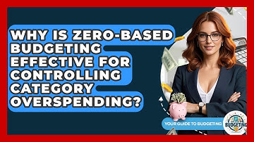 Why Is Zero-based Budgeting Effective For Controlling Category Overspending?