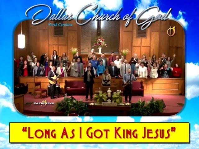 "LONG AS I GOT KING JESUS" ~ Dallas NC Church of God