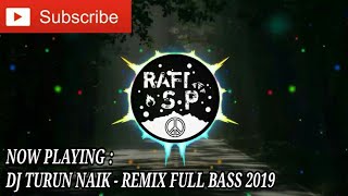 DJ TURUN NAIK - REMIX FULL BASS 2019