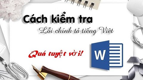 Hướng dẫn cách kiểm tra lỗi chính tả tiếng Việt trong Word hiệu quả 100%