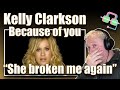 British Guy reacts to KELLY CLARKSON - Because of you | SHE GOT ME AGAIN!