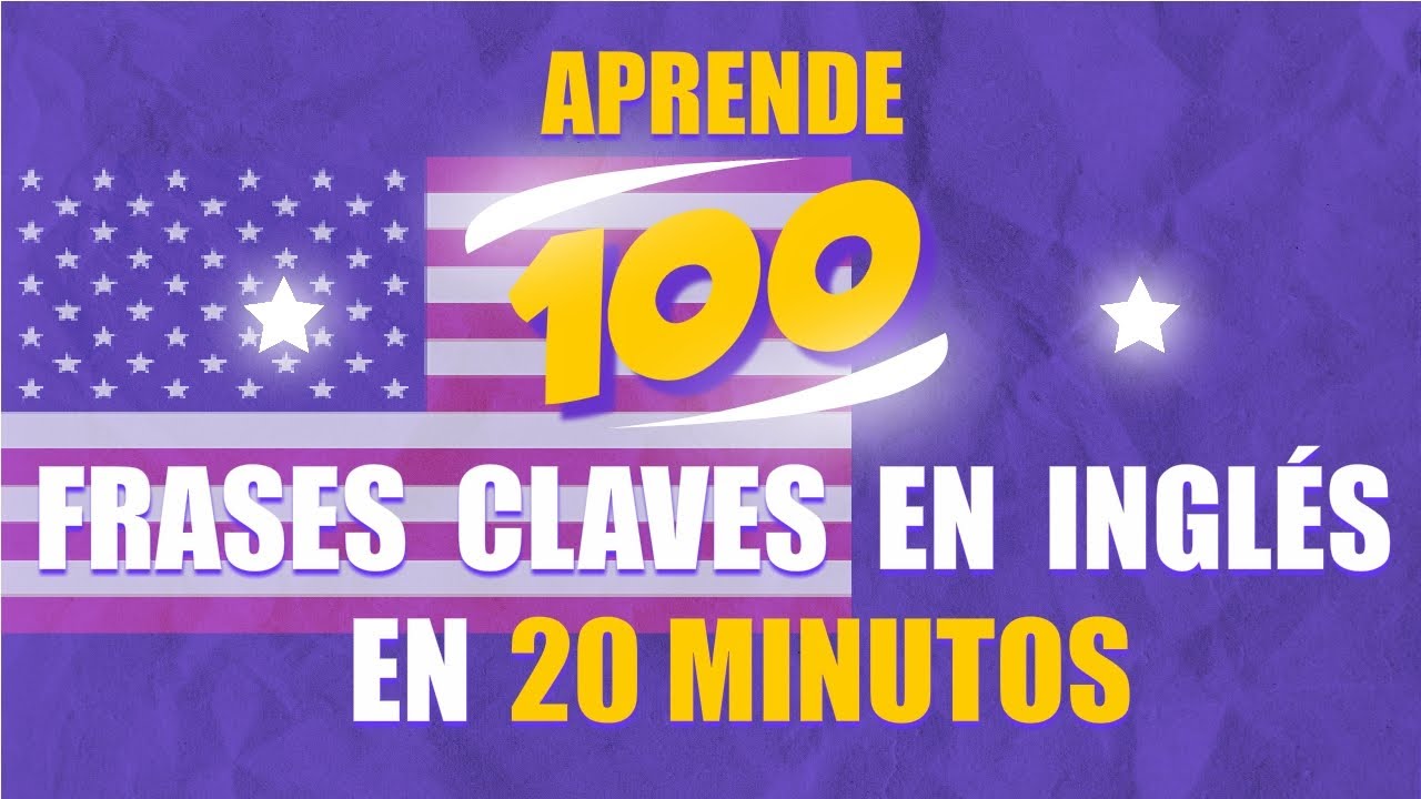100 FRASES CLAVES EN INGLÉS EN 20 MINUTOS YouTube