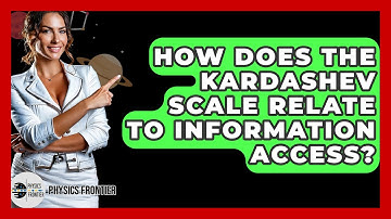 How Does The Kardashev Scale Relate To Information Access? - Physics Frontier