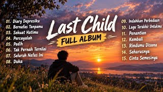 LAST CHILD FULL ALBUM | Kumpulan Lagu Terbaik Sepanjang Masa