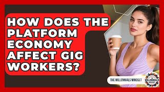 How Does The Platform Economy Affect Gig Workers? - The Millennials Mindset