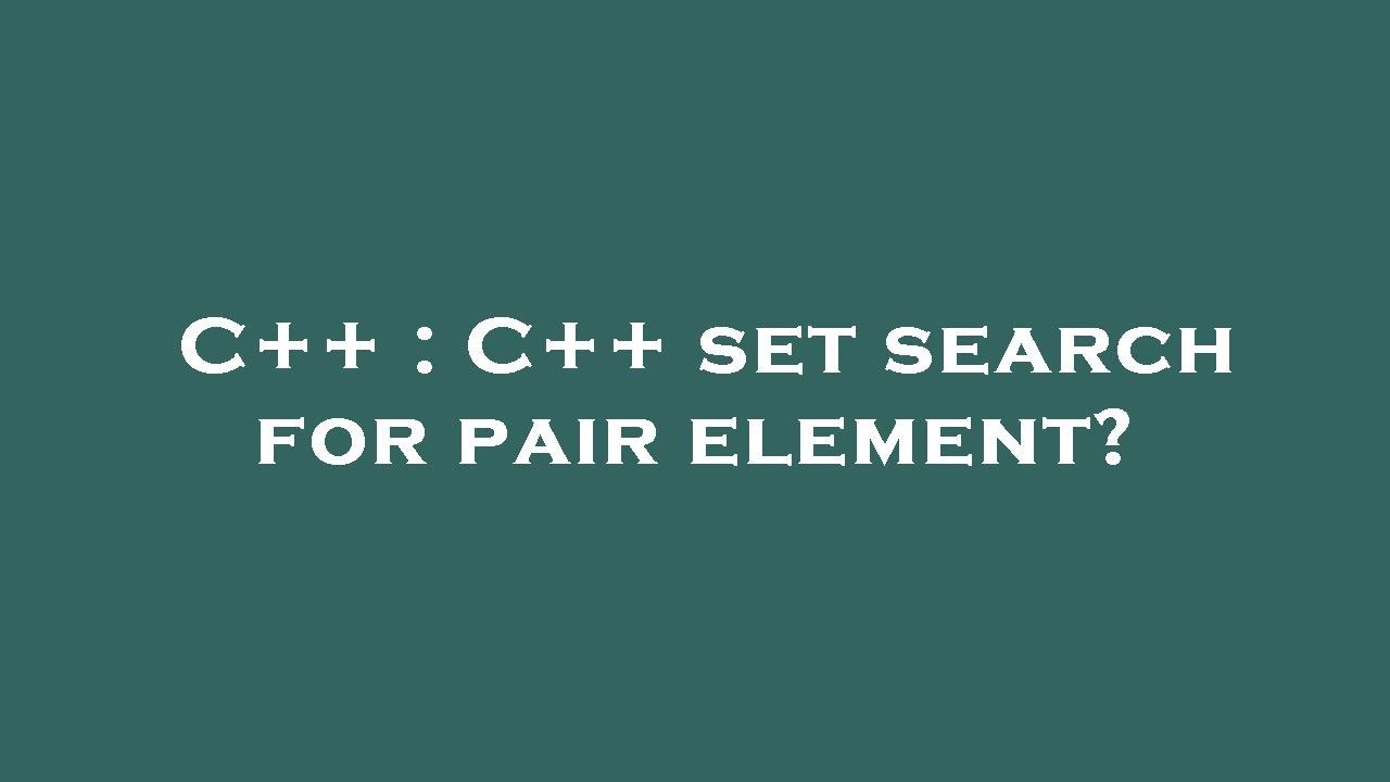 C++ : C++ set search for pair element? - YouTube