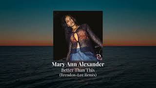 Mary Ann Alexander - Better Than This (Brendon-Lee Remix)
