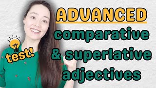 comparatives and superlatives   TEST | advanced English grammar lesson