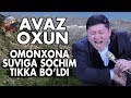 Avaz Oxun - Omonxona suviga sochim tikka bo`ldi | Аваз Охун - Омонхона сувига сочим тикка булди