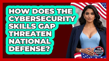 How Does The Cybersecurity Skills Gap Threaten National Defense? - The Right Politics