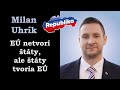 M. Uhrík (Republika) EÚ netvorí štáty, ale štáty tvoria EÚ [9.6.2021]