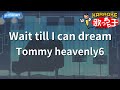 【カラオケ】Wait till I can dream/Tommy heavenly6