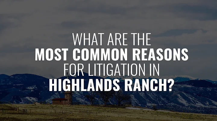 What are the most common reasons for litigation in Highlands Ranch? Q&A with Boyd Rolfson