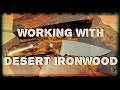 Working with Desert Ironwood