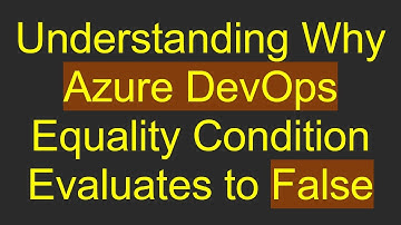 Understanding Why Azure DevOps Equality Condition Evaluates to False