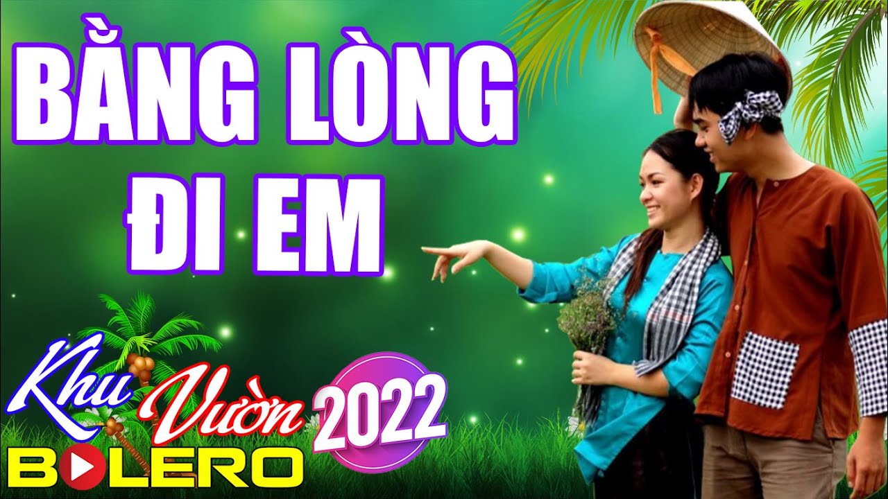 Bằng Lòng Đi Em, LK Cha Cha Cha Bolero, Toàn Bài Hay, Phối Mới Cực Chuẩn, Nghe Thử Nghiện Luôn