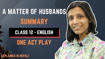 A Matter of Husbands | Class 12 English Summary in Nepali | By Ferenc Molnar | Explanation – Gurubaa