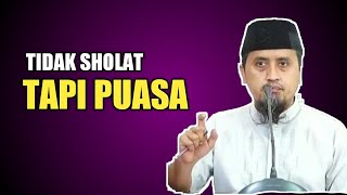 TIDAK SHOLAT TAPI PUASA - Ustadz Abdullah Zaen