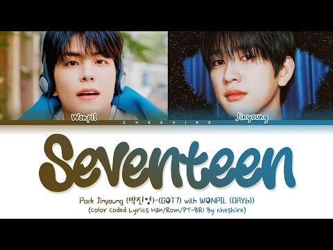 Park Jinyoung(GOT7) With WONPIL (DAY6)-Seventeen-Legendado em PT-BR-Color Coded Lyrics HAN/ROM/PT-BR