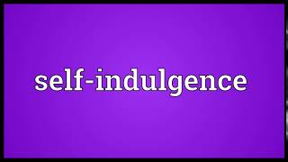 Self indulgence Meaning | Wordogram