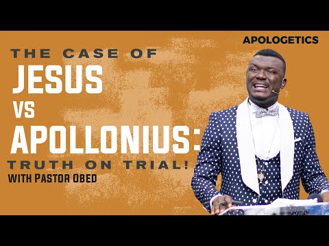 #APOLOGETICS !!! THE CASE OF JESUS VERSUS APOLLONIUS: TRUTH ON TRIAL || PASTOR OBED