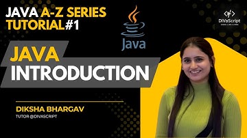 Java Introduction | Java A-Z Tutorial Series#1 | Diksha Bhargav | DiVaScript