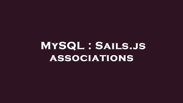 MySQL : Sails.js associations