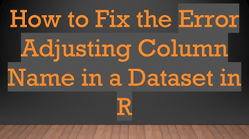How to Fix the Error Adjusting Column Name in a Dataset in R
