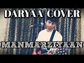 Daryaa | Manmarziyaan | Amit Trivedi | Tannish | Cover