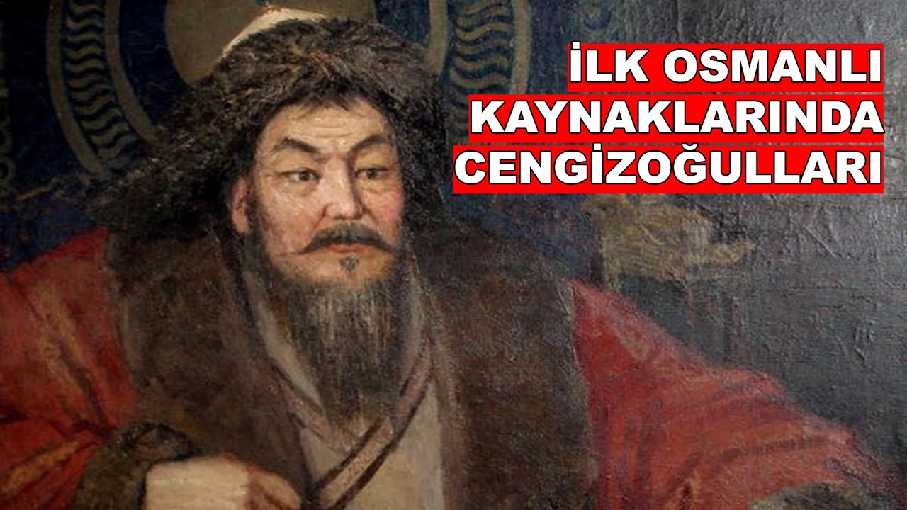 İLK OSMANLI KAYNAKLARINDA CENGİZOĞULLARI / PROF. DR. İLYAS KEMALOĞLU