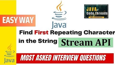 First Repeating Character in the String Using Java 8 and Stream APIs