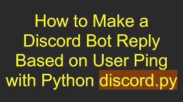 How to Make a Discord Bot Reply Based on User Ping with Python discord.py