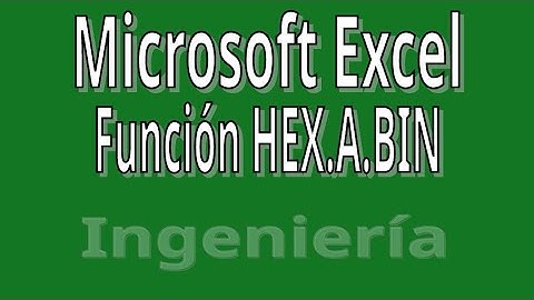 HEX.A.BIN. Función de Ingeniería con Microsoft Excel. Convertir Hexadecimal a Binario.
